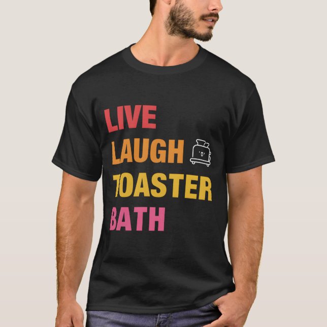 Live Laugh Toaster Bath T-Shirt (Vorderseite)