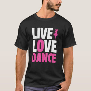 Live Liebe Dance Ballet T-Shirt
