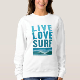 Live, Liebe, Surf Sweatshirt