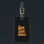 Live Liebe Tanz Tänzerin Wer Liebe tanzen Gepäckanhänger<br><div class="desc">Live Liebe Dance Merchandise für berufliche oder Amateur-Tänzer, die Liebe zu tanzen, bewegen sich zu schlagen der Musik, Tanzlehrer, Kinder, die Tanzunterricht, Ballett, Tango, Disco oder klassische Tanz. Cooles Design beim Tanzen in einem Rave Party. Dieses Vintage Retro-Kalligraphie-Design ist ein großartiges Geschenk für anmutigen und talentierten Tänzer. Stil vorhanden für...</div>