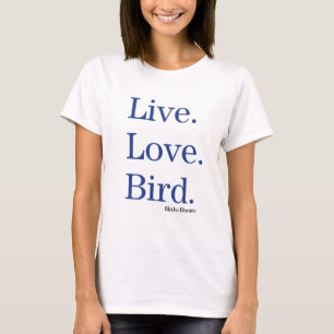 Live. Liebe. Vogel T-Shirt