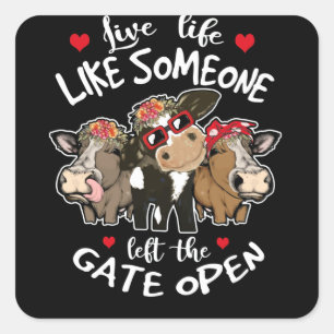 Live Life Like Someone Left The Gate Open Heifer Quadratischer Aufkleber