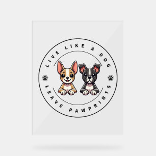 Live like a Dog Verlassen Pawprints Acrylschild