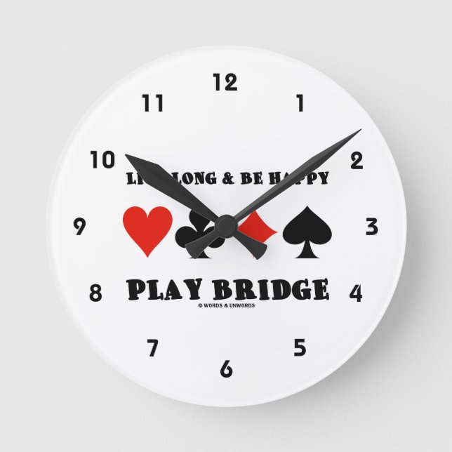 Live Long & Be Happy Play Bridge (Four Card Suits) Runde Wanduhr (Vorderseite)