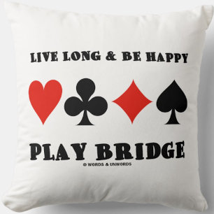 Live Long & Be Happy Play Bridge (vier Card Anzug) Kissen