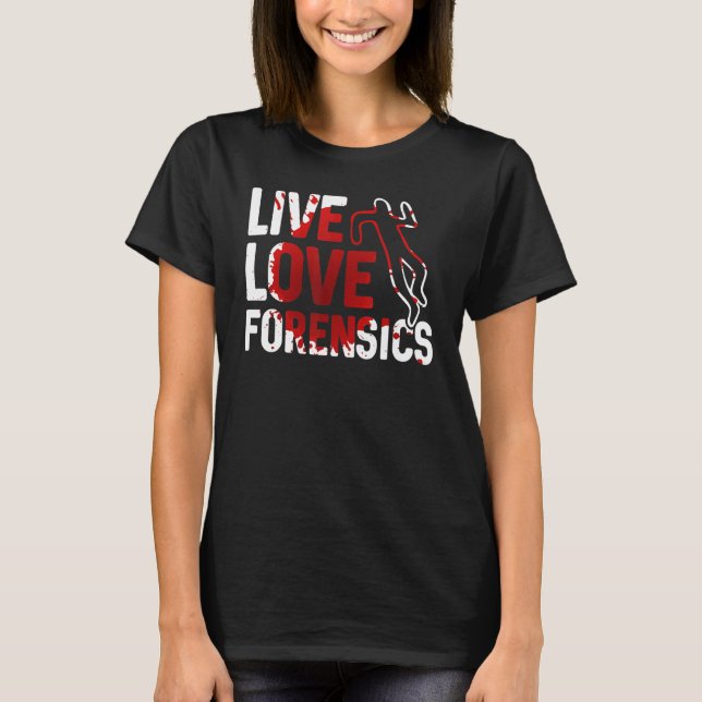 Live Love Forensics Scientist Crime Scene Apparel T-Shirt (Vorderseite)