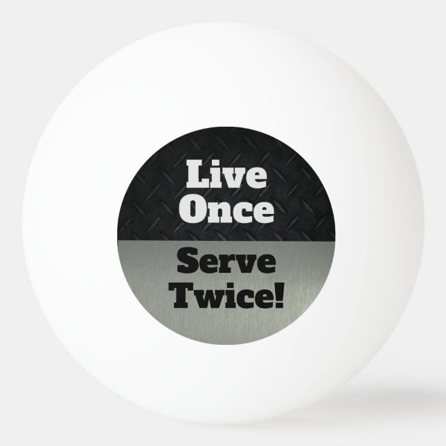 Live Once Serviere zweimal Black SIlver Funny Tischtennisball (Vorderseite)