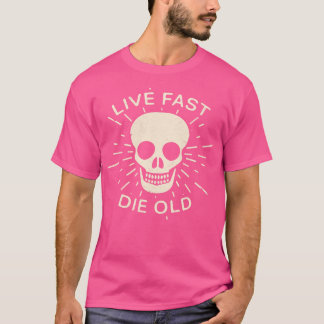 Live schnell die altes Slogan Life Quotes T-Shirt