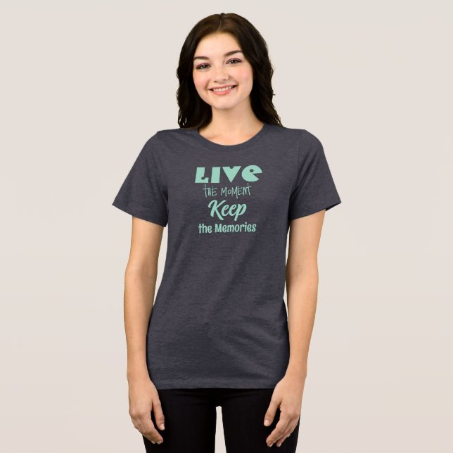 Live the Moment, Behalt der Erinnerungen T - Shirt (Vorderseite voll)