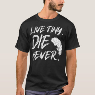 Live Tiny Die Niemals Wasserbär Fakten Tardigrade T-Shirt