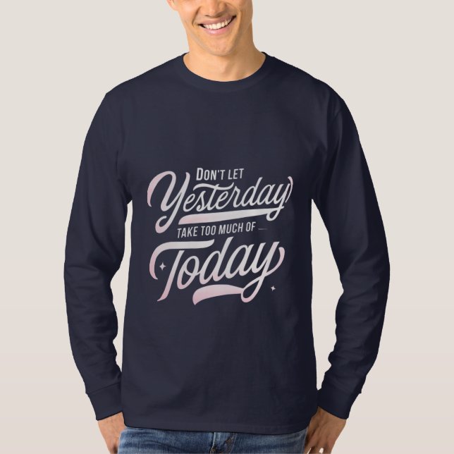 Live Today, Lass gestern Go T-Shirt (Vorderseite)