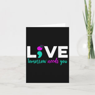 Live Tomorrow braucht Sie Semicolon Suicide Preven Karte