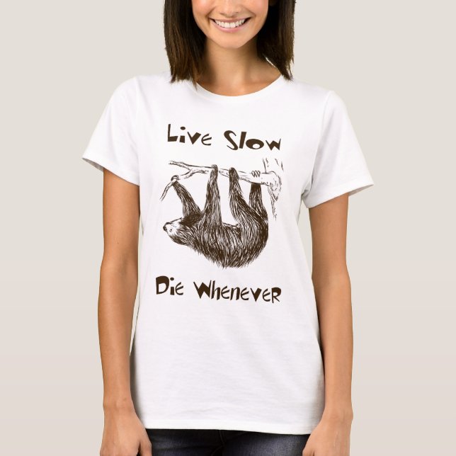 Live verlangsamen Sie. Die wann immer Sloth-T - T-Shirt (Vorderseite)