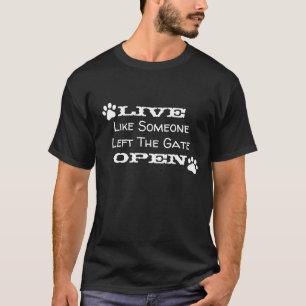 "Live wie jemand verließ das Tor offen " T-Shirt