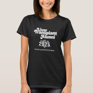 Liver Transplant Alumni a Liver Transplant Recipie T-Shirt