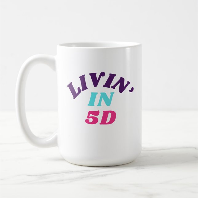 Livin' in 5D-Tasse Kaffeetasse (Links)