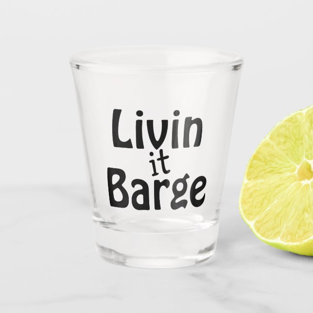 Livin it Barge Schnapsglas (Vorderseite)