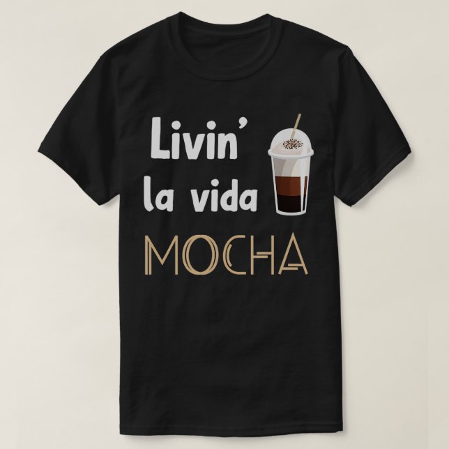 Livin La Vida Mocha Funny Coffee Drinkers Baristas T-Shirt (Design vorne)