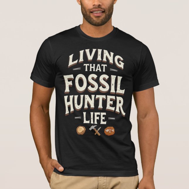 Living That Fossil Hunter Life T-Shirt (Vorderseite)