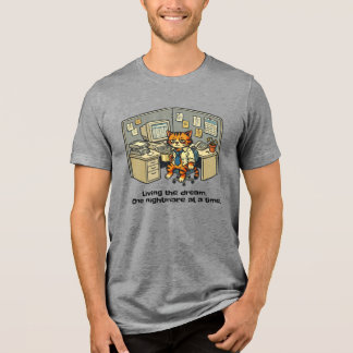 Living the dream. One nightmare at a time. Tri-Blend Shirt