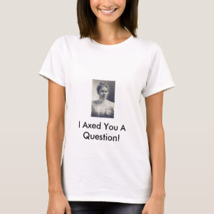Lizzie Borden, behaute ich Sie eine Frage! T-Shirt