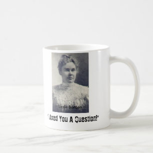 Lizzie Borden, "ich behaute Sie eine Frage! ", ~ Kaffeetasse