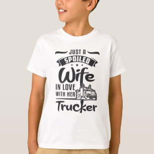 LKW Ehefrau Nur eine verwöhnte Ehefrau LKW Liebe F T-Shirt