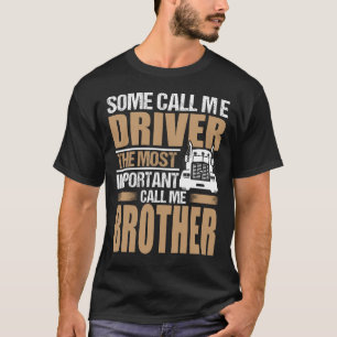 LKW-Fahrer der wichtigste nennen mich BRUDER T-Shirt