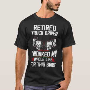 LKW-Fahrer Ich arbeitete mein ganzes Leben lang T-Shirt