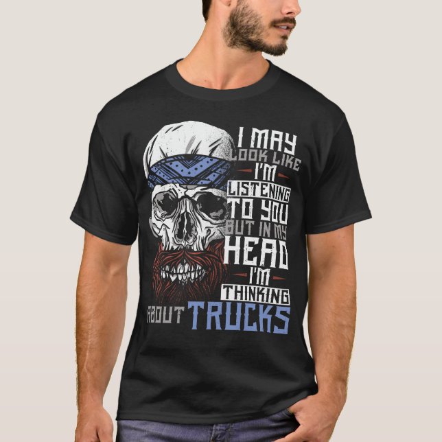 LKW-Fahrer Ich mag aussehen, als höre ich zu T-Shirt (Vorderseite)