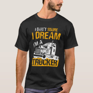 LKW-Fahrer Ich schnarche nicht Ich träume ich bin T-Shirt