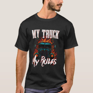Lkw-Fahrer Mein Lkw meine Regeln Big Rig Lkw T-Shirt