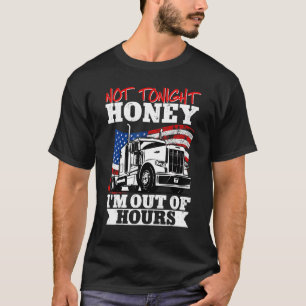 LKW-Fahrer nicht heute Nacht Honey ist aus H T-Shirt