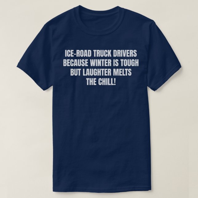 Lkw-Fahrer von Eisstraßen, weil der Winter hart ab T-Shirt (Design vorne)