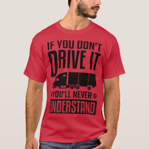 Lkw-Fahrer, wenn Sie nicht fahren, es nie untergeh T-Shirt