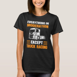 LKW-Racer alles in der Mäßigung außer LKW T-Shirt