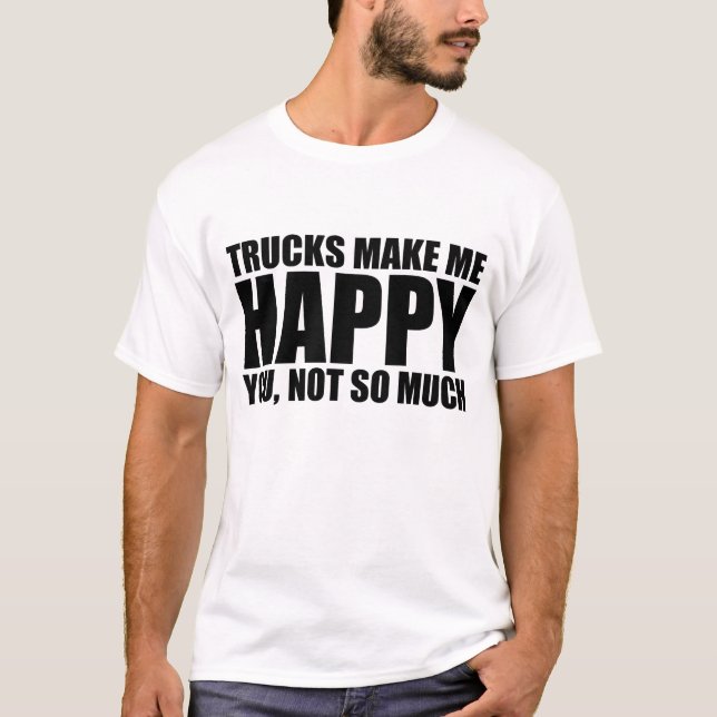 LKW-Sprichwort: LKW MACHEN MICH GLÜCKLICH T-Shirt (Vorderseite)