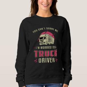 LKWs Ehefrau bin ich Verheiratet einer LKW-Fahrer- Sweatshirt