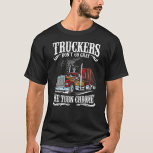 LKWs gehen nicht grau Wir machen Chrom T Shirt