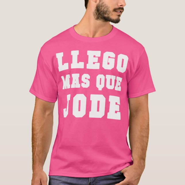 Llego Mas Que Jode T-Shirt Espanol Spanisch Funny (Vorderseite)