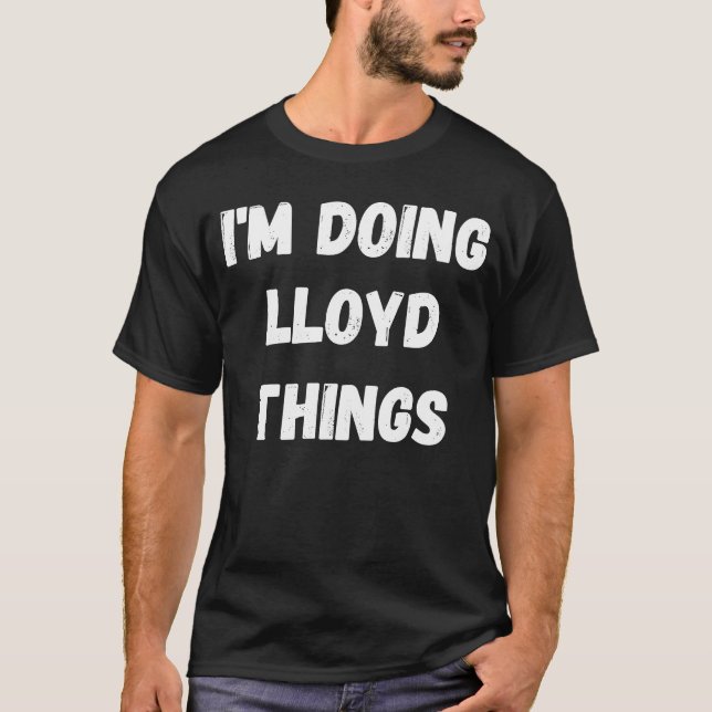Lloyd I'm Doing Lloyd Things T-Shirt (Vorderseite)