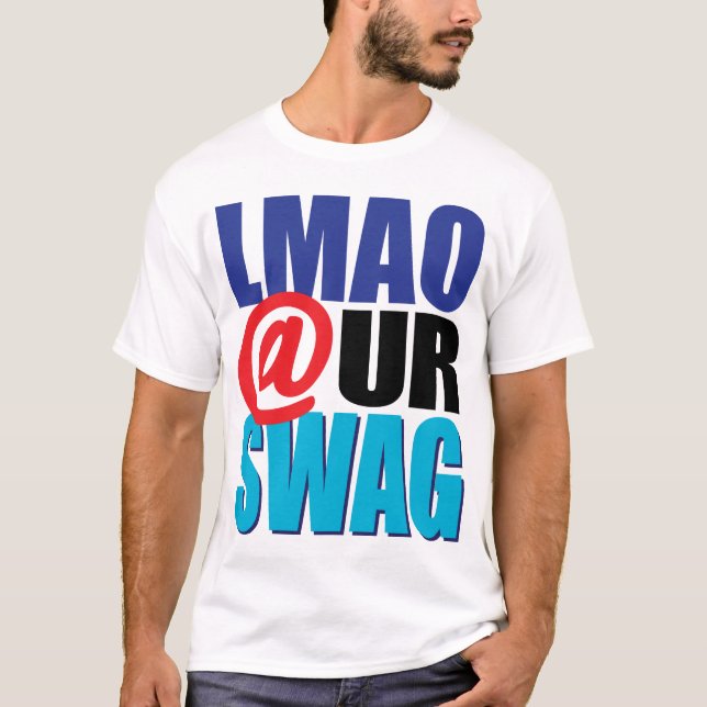LMAO @ UR SWAG T-Shirt (Vorderseite)