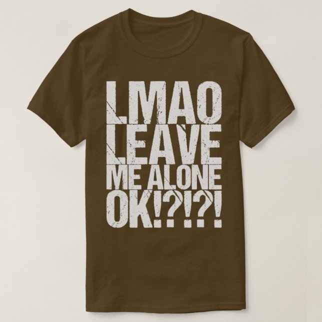 Lmao Verließ mich allein Ok T-Shirt (Design vorne)