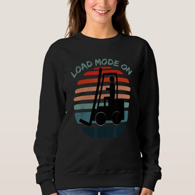 Load Mode On Forklift Warehouse Clerk Forklifting Sweatshirt (Vorderseite)