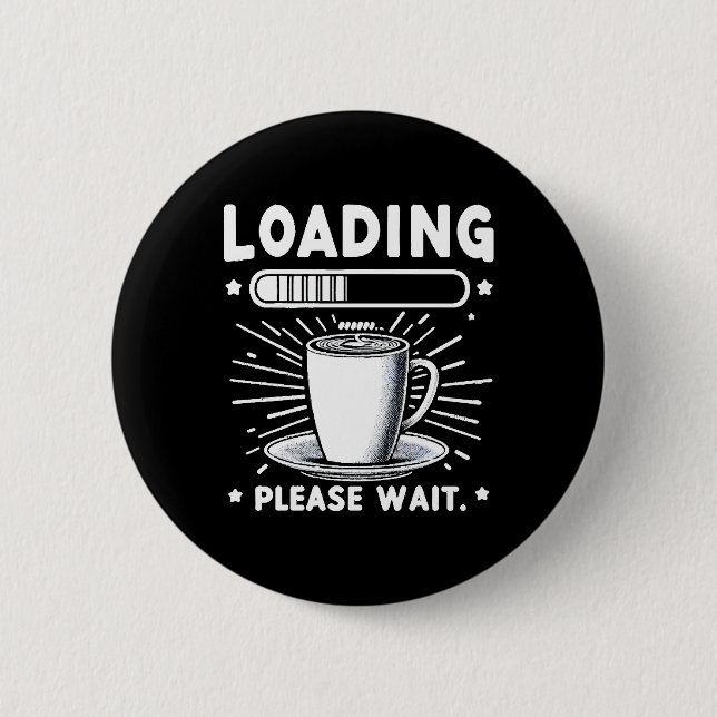 Loading Bitte warten Sie auf Kaffee lustige Kaffee Button (Vorderseite)