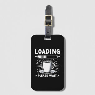 Loading Bitte warten Sie auf Kaffee lustige Kaffee Gepäckanhänger