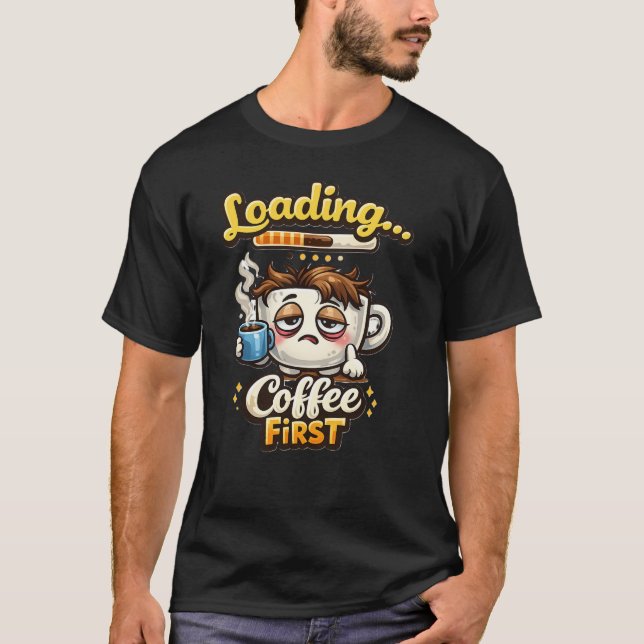 Loading Coffee First Cute Sleepy Coffee Shirt (Vorderseite)