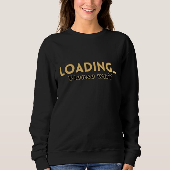 Loading… Please Wait – Funny Motivational Women's  Sweatshirt (Vorderseite)