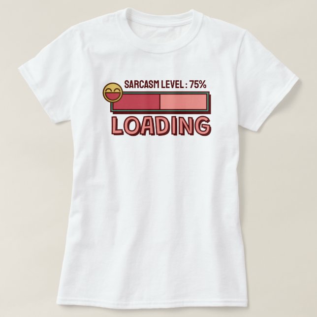Loading… Sarcasm Level: 75 % T-Shirt (Design vorne)