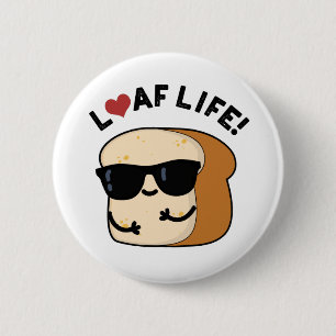 Loaf Life Funny Positive Brot Pun Button